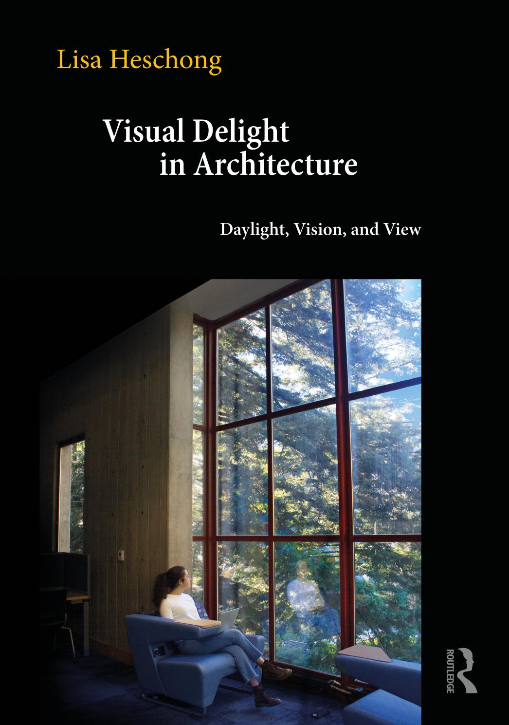 Visual Delight in Architecture; Daylight, Vision, andâ¯View by ﻿﻿Lisa﻿ ﻿Heschong
