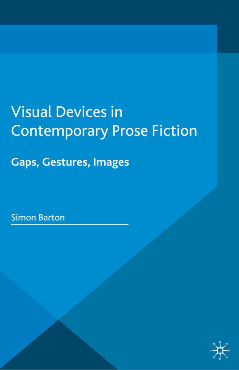 Visual Devices in Contemporary Prose Fiction: Gaps, Gestures, Images by Simon Barton (auth.)