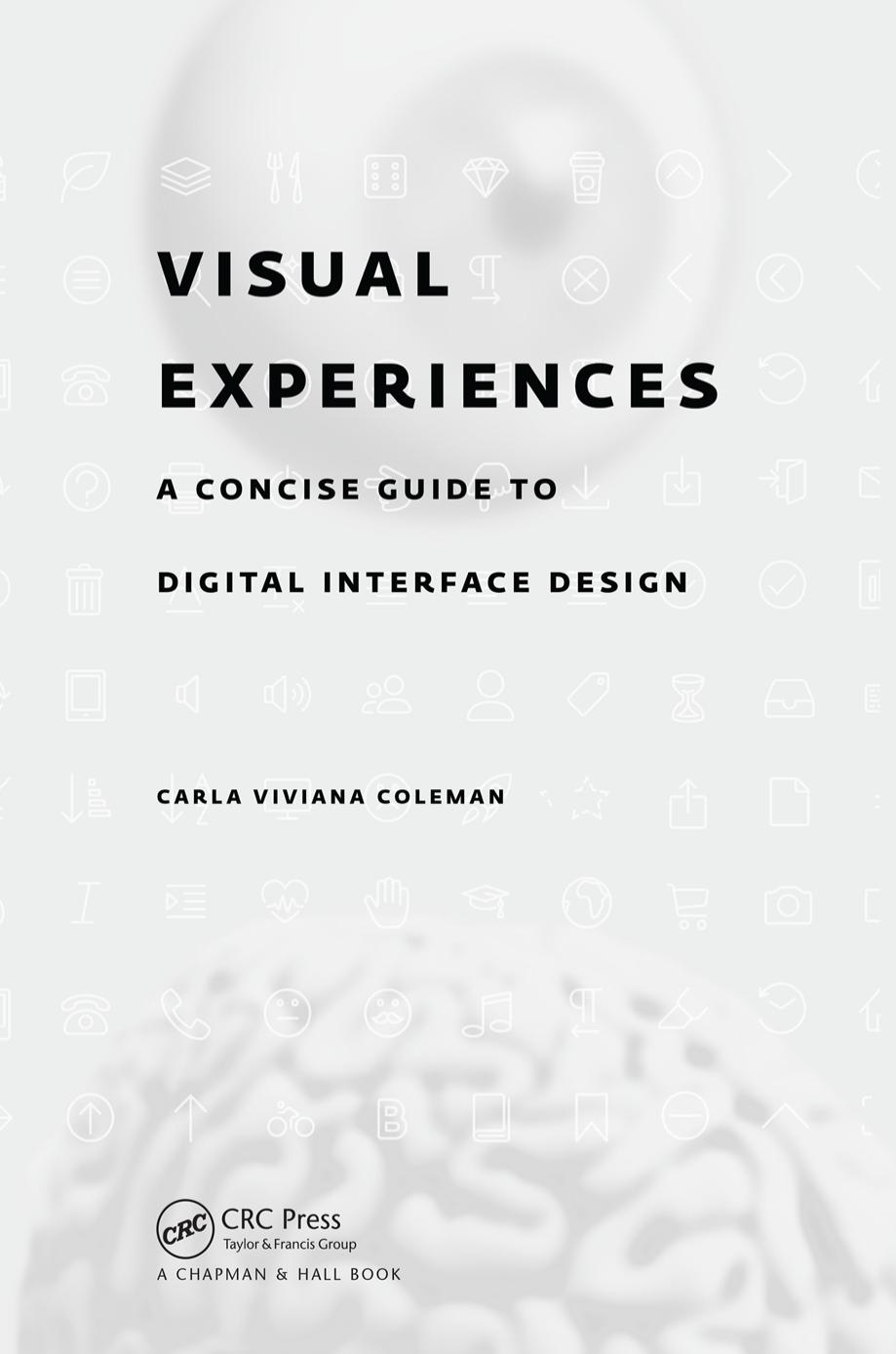 Visual Experiences: A Concise Guide to Digital Interface Design by Carla Viviana Coleman