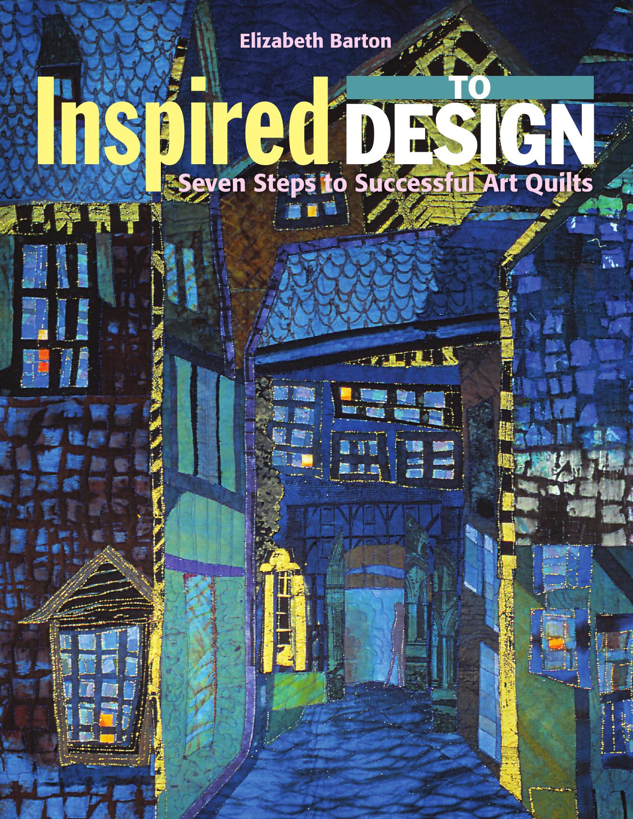 Visual Guide to Working in a Series: Next Steps in Inspired Design--gallery of 200+ Art Quilts by Elizabeth Barton