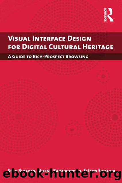 Visual Interface Design for Digital Cultural Heritage: A Guide to Rich-Prospect Browsing (Digital Research in the Arts and Humanities) by Stan Ruecker & Milena Radzikowska