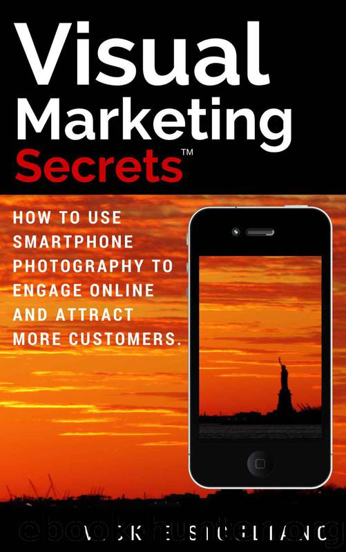 Visual Marketing Secrets: How to Use Smartphone Photography to Engage Online and Attract More Customers by Siculiano Vickie