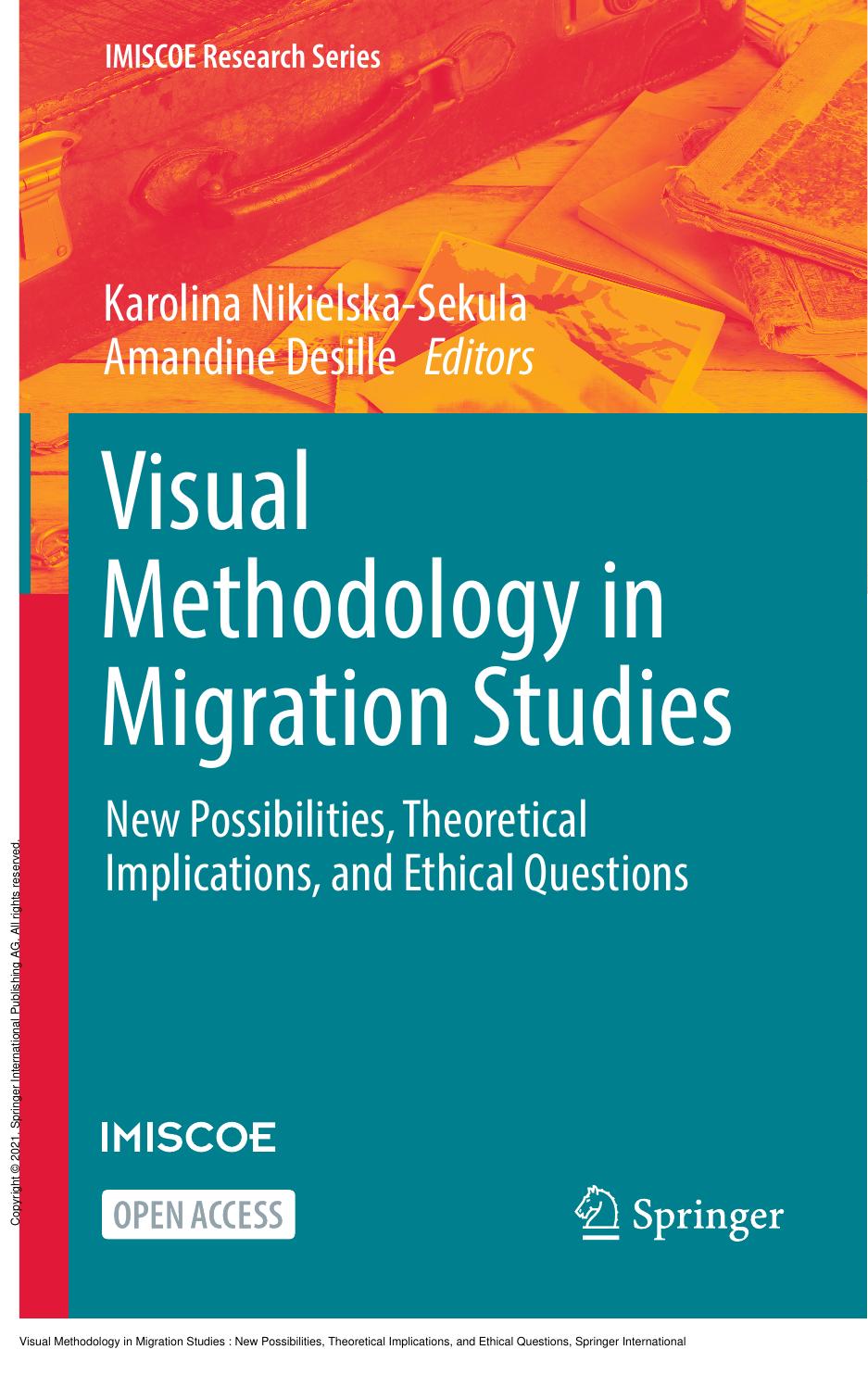 Visual Methodology in Migration Studies : New Possibilities, Theoretical Implications, and Ethical Questions by Karolina Nikielska-Sekula; Amandine Desille
