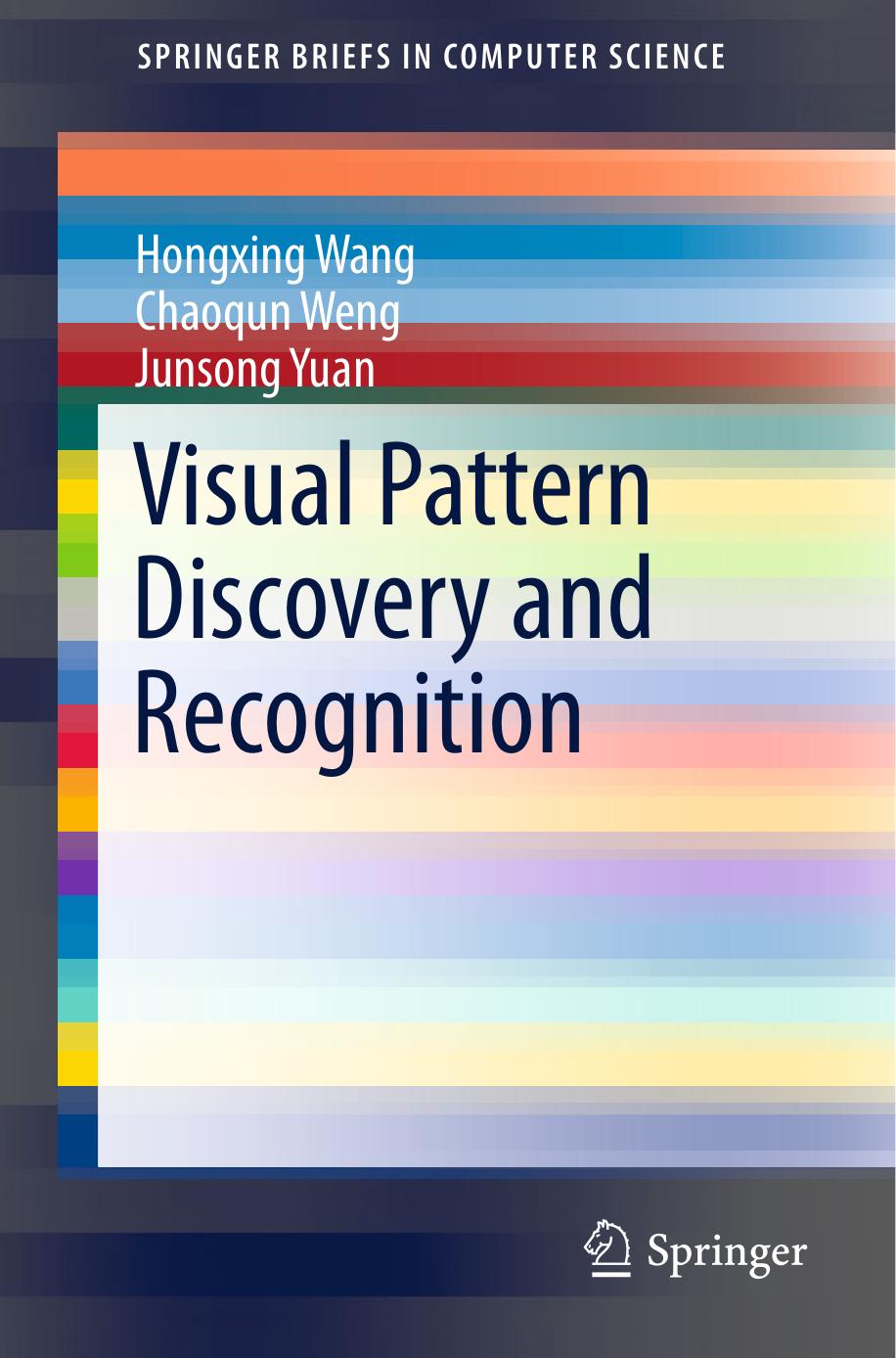 Visual Pattern Discovery and Recognition by Hongxing Wang Chaoqun Weng Junsong Yuan