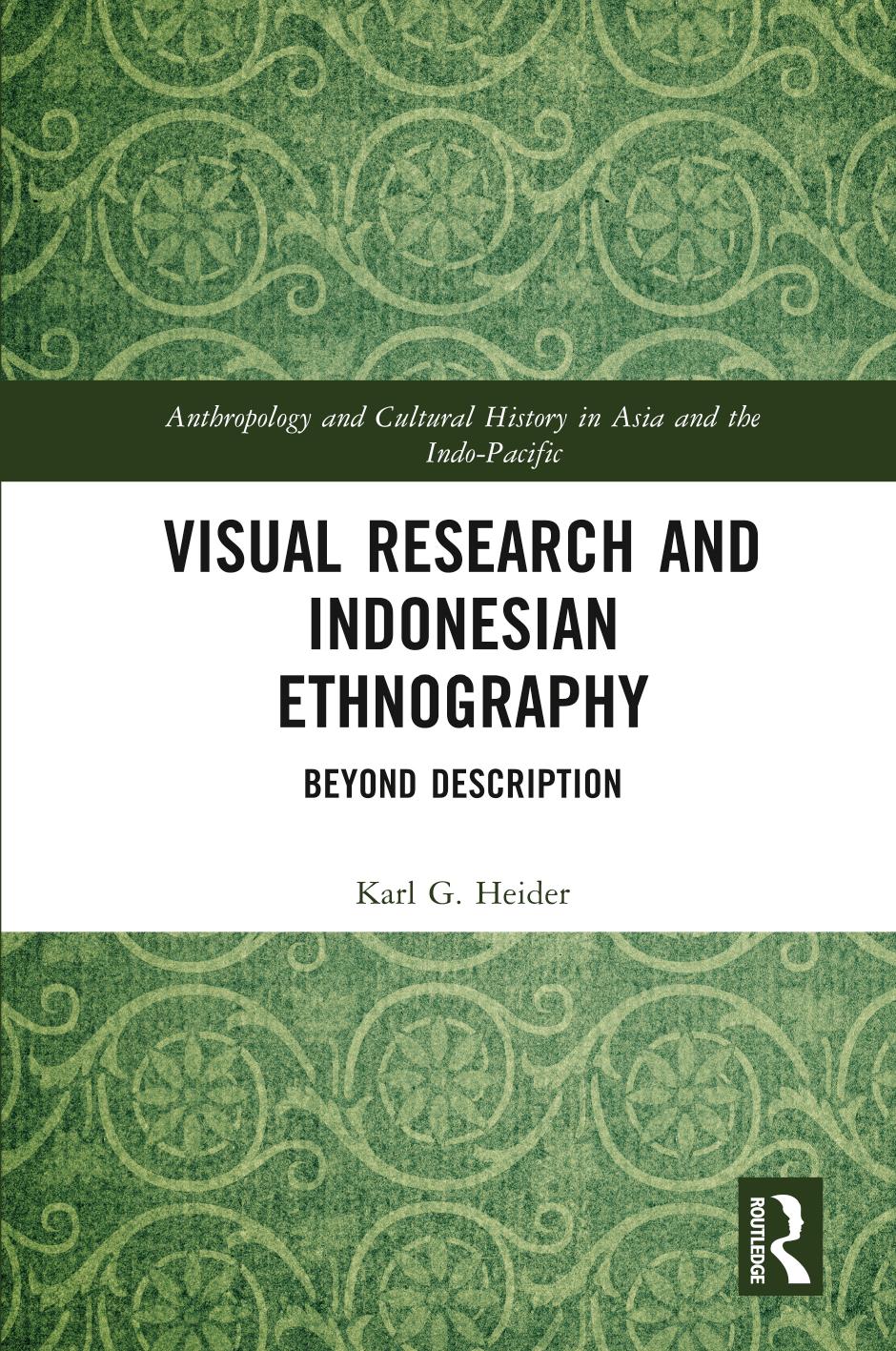 Visual Research and Indonesian Ethnography: Beyond Description by Karl G. Heider
