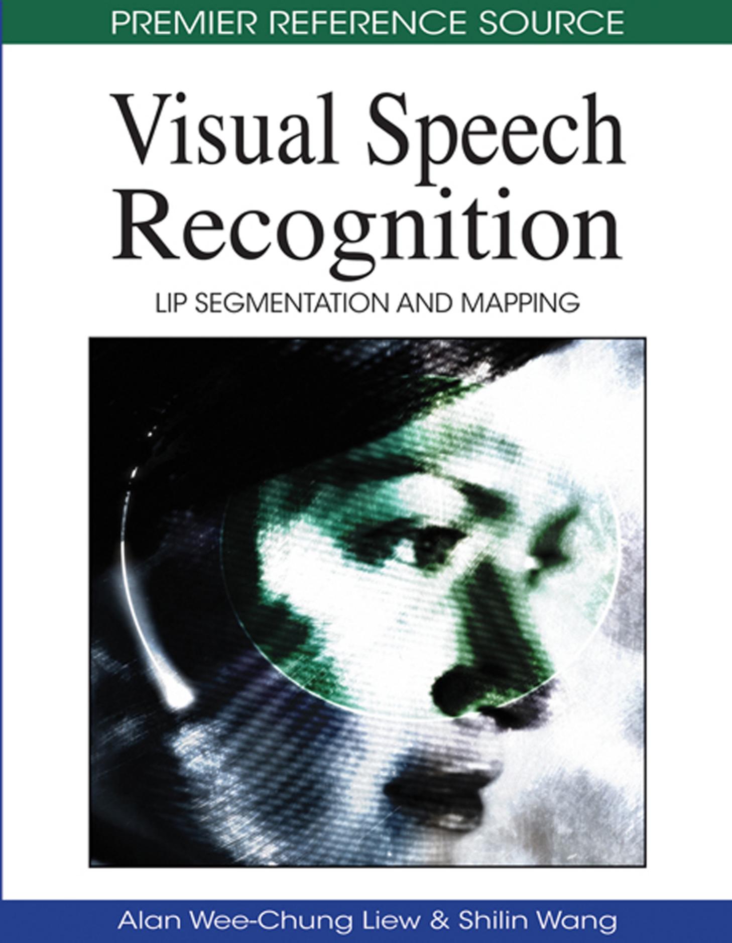 Visual Speech Recognition: Lip Segmentation and Mapping by Alan Wee-Chung Liew Alan Wee-Chung Liew Shilin Wang