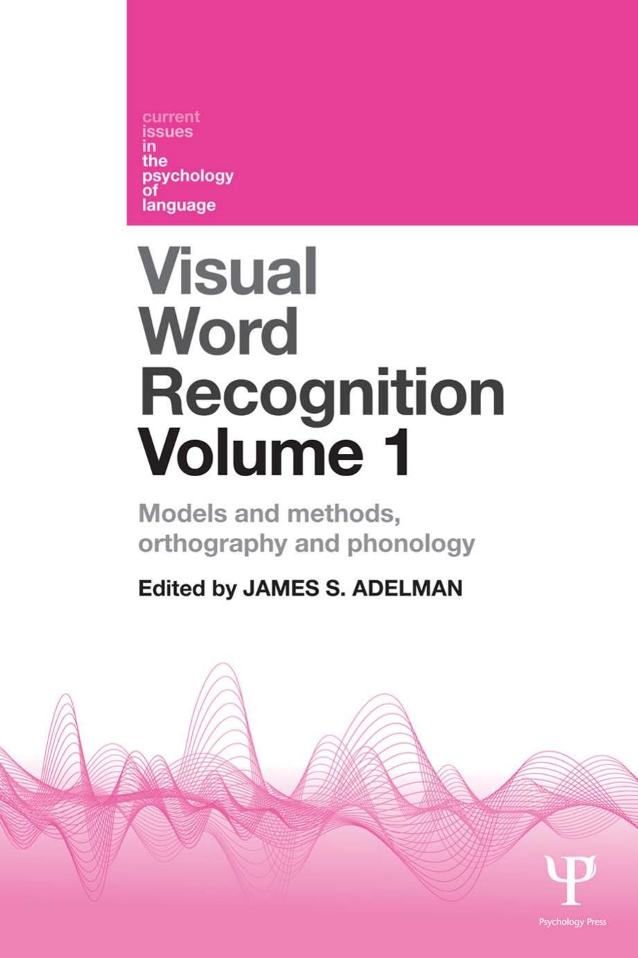 Visual Word Recognition, Volume 1: Models and Methods, Orthography and Phonology by James S. Adelman (ed.)