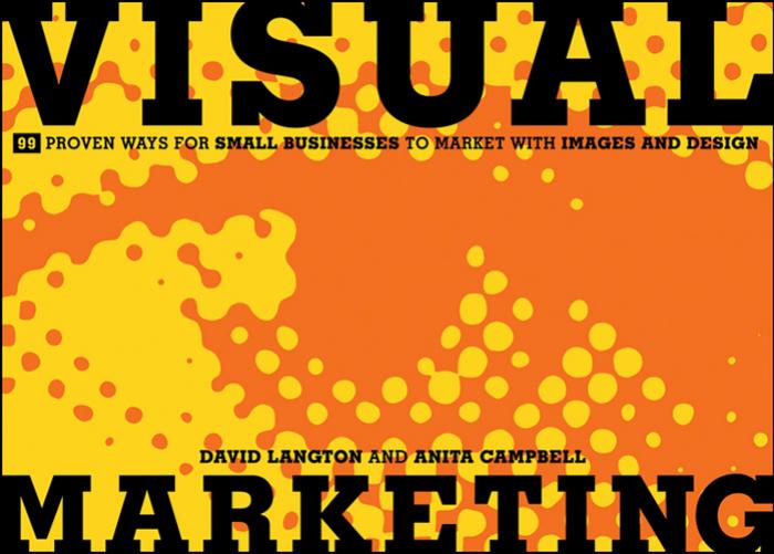 Visual marketing: 99 proven ways for small businesses to market with images and design by Langton David;Campbell Anita