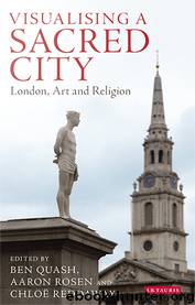 Visualising a Sacred City by Quash Ben; Rosen Aaron; Reddaway Chloë
