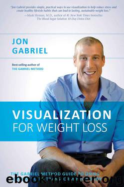 Visualization for Weight Loss: The Gabriel Method Guide to Using Your Mind to Transform Your Body by Gabriel Jon