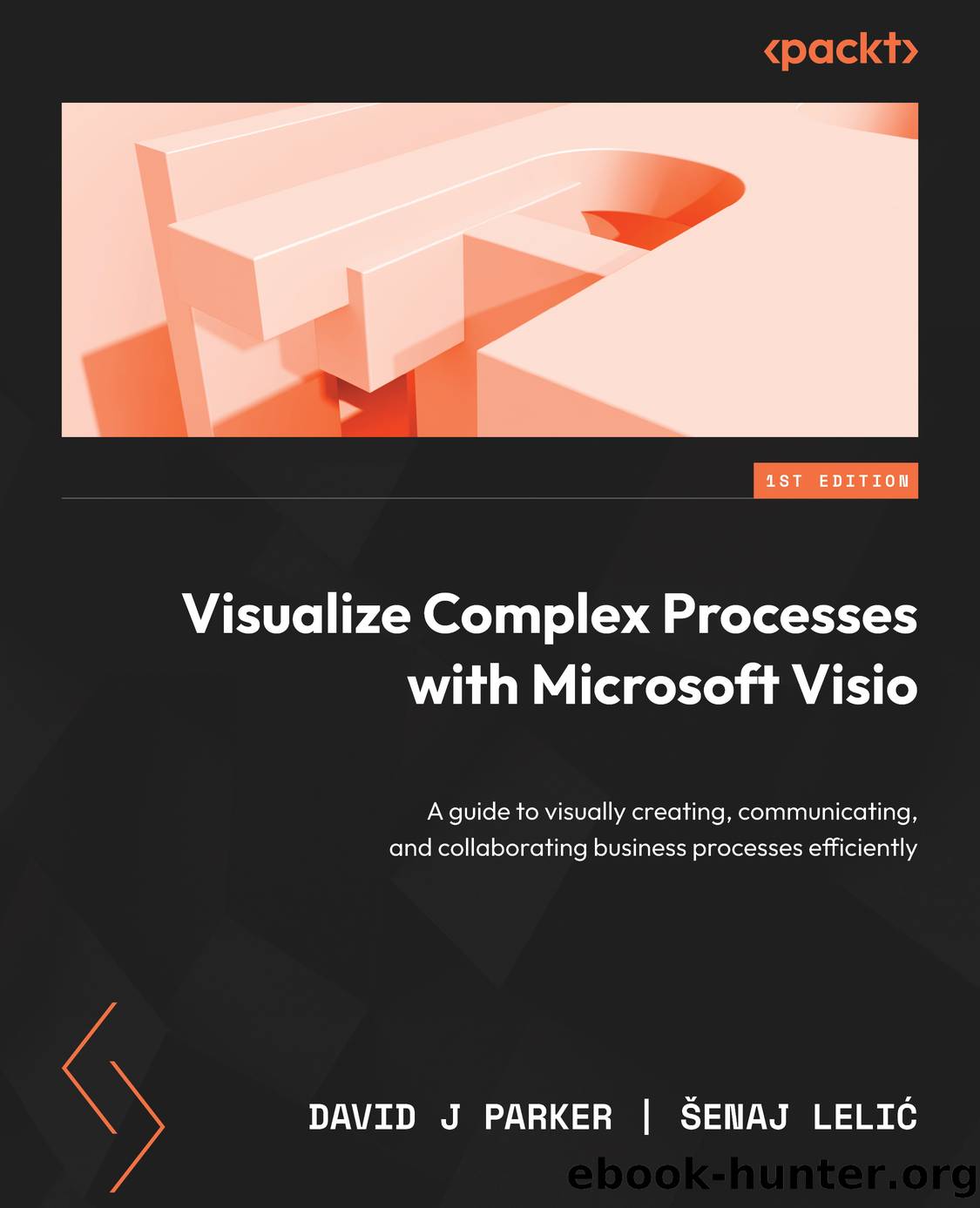 Visualize Complex Processes with Microsoft Visio by David J Parker & Šenaj Lelić