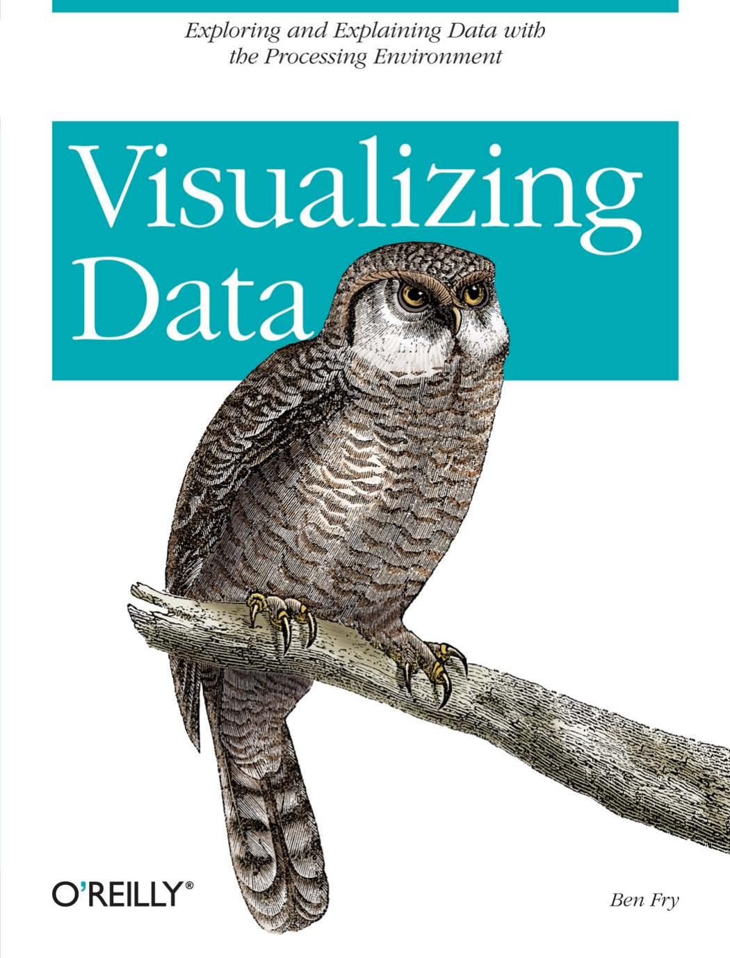 Visualizing Data by Ben Fry
