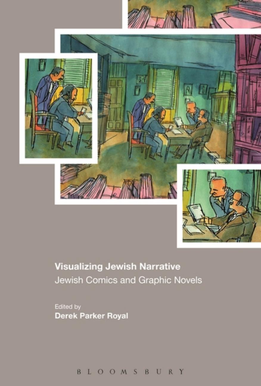 Visualizing Jewish Narrative : Jewish Comics and Graphic Novels by Derek Parker Royal (eds.)