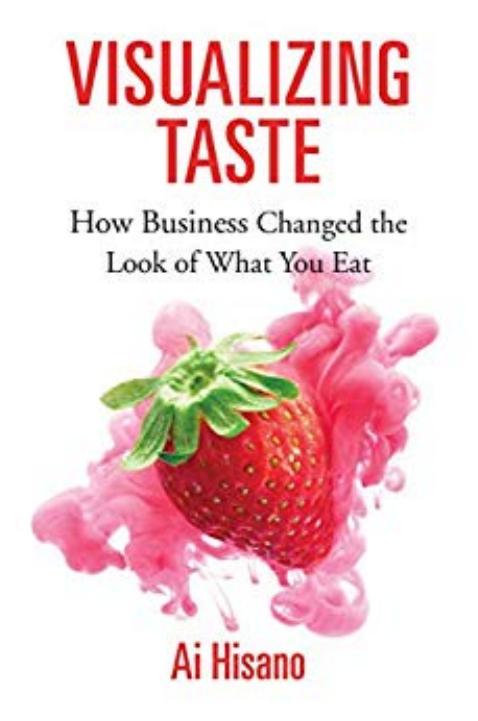 Visualizing Taste: How Business Changed the Look of What You Eat by Unknow