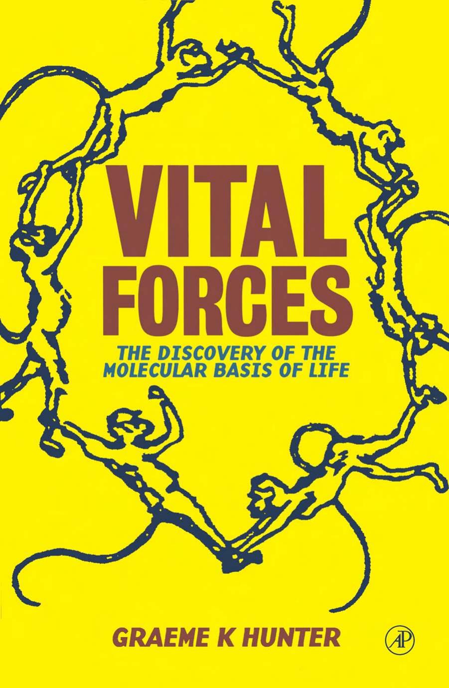 Vital Forces: The Discovery of the Molecular Basis of Life by Graeme K. Hunter