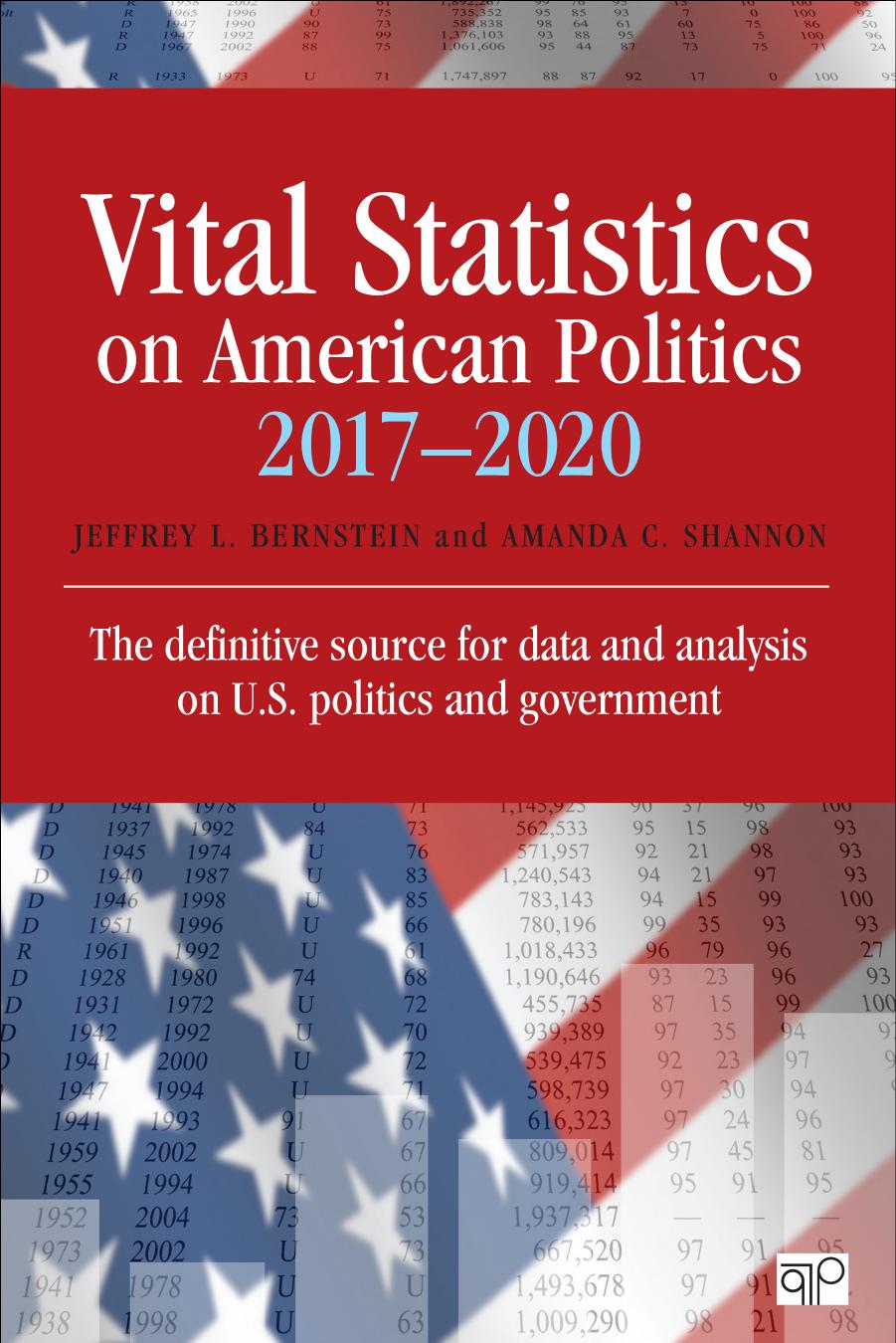 Vital Statistics on American Politics 2017-2020: The definitive source for data and analysis on U.S. politics and government by Jeffrey L. Bernstein Amanda C. Shannon