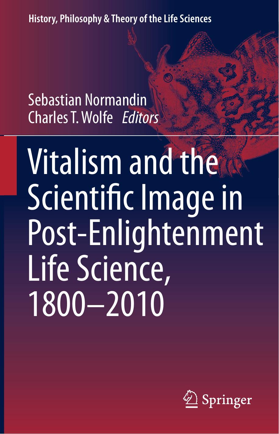 Vitalism and the Scientific Image in Post-Enlightenment Life Science, 1800â2010 by Sebastian Normandin