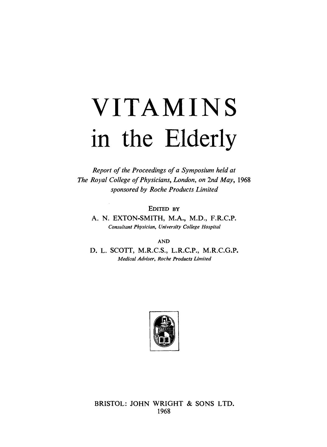 Vitamins in the Elderly. Report of the Proceedings of a Symposium Held at the Royal College of Physicians, London, on 2nd May, 1968, Sponsored by Roche Products Limited by A. N. Exton-Smith and D. L. Scott (Eds.)