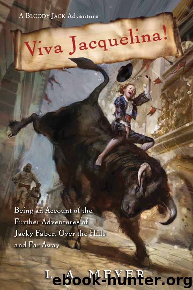 Viva Jacquelina!: Being an Account of the Further Adventures of Jacky Faber, Over the Hills and Far Away by L. A. Meyer
