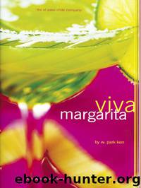 Viva Margarita: Fabulous Fiestas in a Glass, Munchies, and More Hardcover by W. Park Kerr
