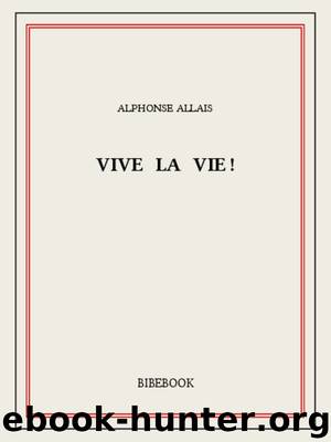 Vive la vie! by Alphonse Allais
