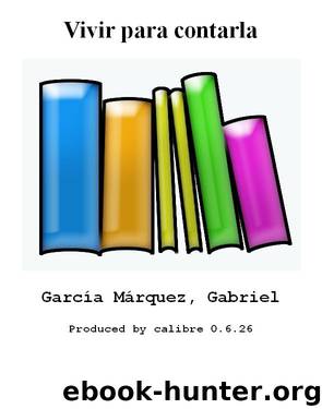Vivir para contarla by García Márquez Gabriel
