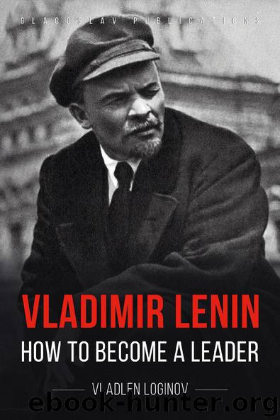 Vladimir Lenin: How to Become a Leader by Vladlen Loginov