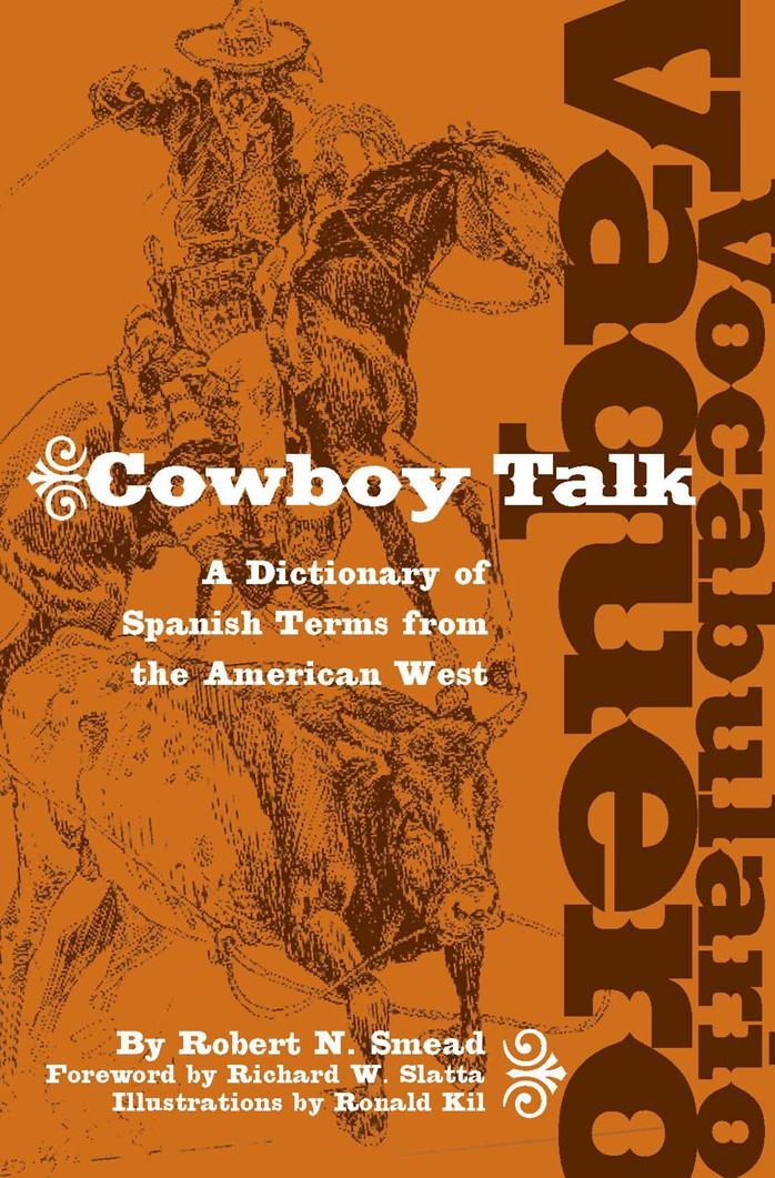 Vocabulario Vaquero-Cowboy Talk: A Dictionary of Spanish Terms from the American West by Robert N. Smead