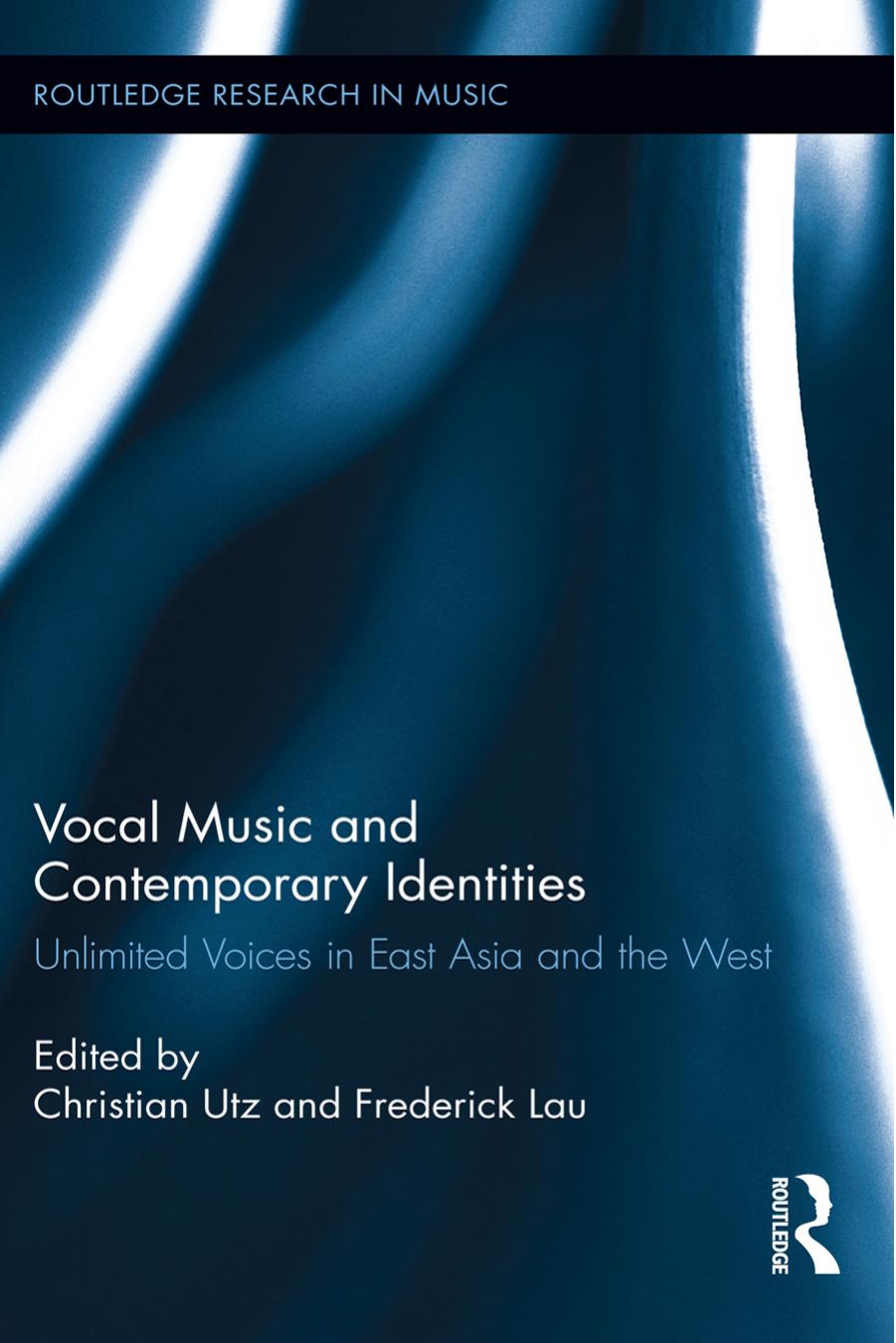 Vocal Music and Contemporary Identities: Unlimited Voices in East Asia and the West by Christian Utz (editor) Frederick Lau (editor)