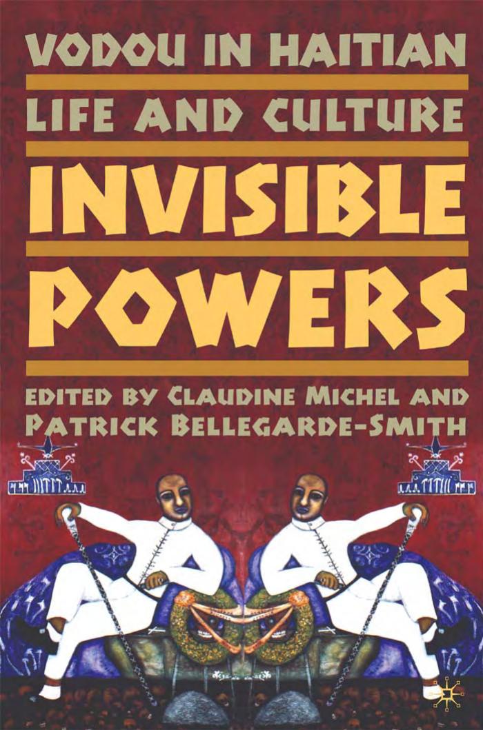 Vodou in Haitian Life and Culture: Invisible Powers by Claudine Michel Patrick Bellegarde-Smith