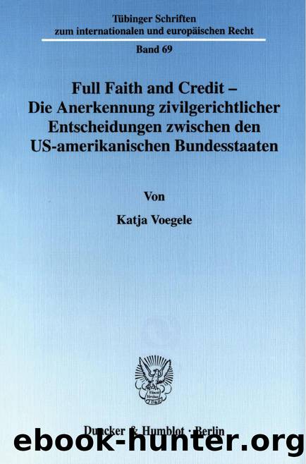 Voegele - Full Faith and Credit by Die Anerkennung zivilgerichtlicher Entscheidungen zwischen den US-amerikanis (9783428507337)