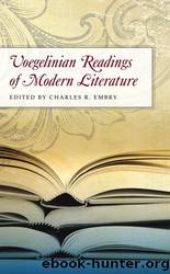 Voegelinian Readings of Modern Literature by Charles R. Embry
