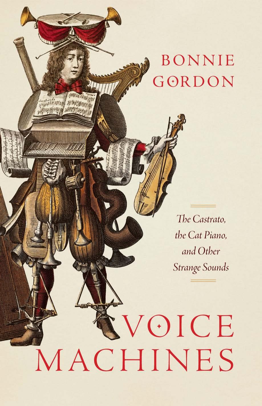 Voice Machines: The Castrato, the Cat Piano, and Other Strange Sounds by Bonnie Gordon