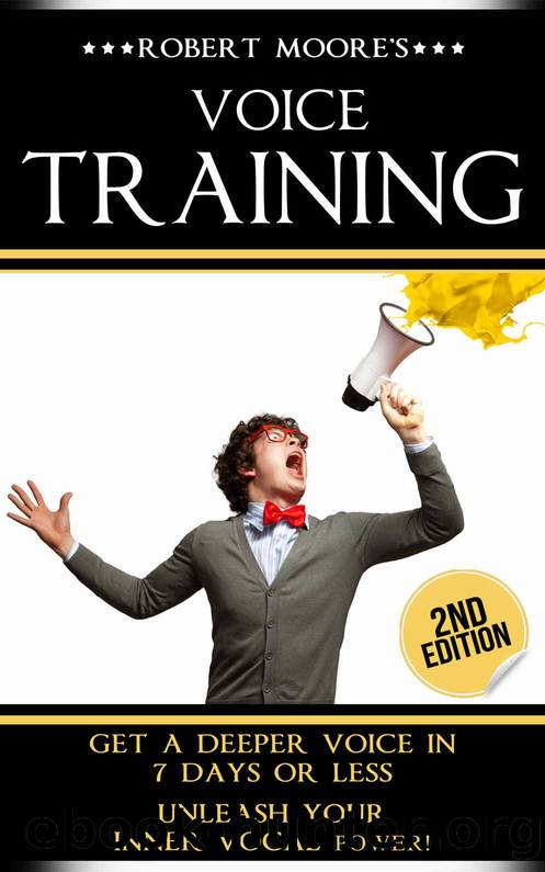 Voice Training: Get A Deeper Voice In 7 Days Or Less - Unleash Your Inner Vocal Power! (Voice training, Vocal exercises, Become a leader, Voices, Body ... Body language training, Voice exercises) by Robert Moore