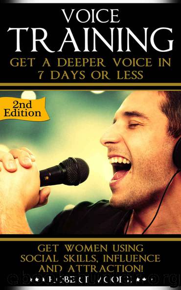 Voice Training: Get A Deeper Voice In 7 Days Or Less! Get Women Using Power, Influence & Attraction! (Voice training, Vocal exercises, Become a leader, ... Body language training, Voice exercises) by Robert Moore