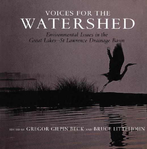 Voices for the Watershed: Environmental Issues in the Great Lakes-St Lawrence Drainage Basin by Gregor G. Beck
