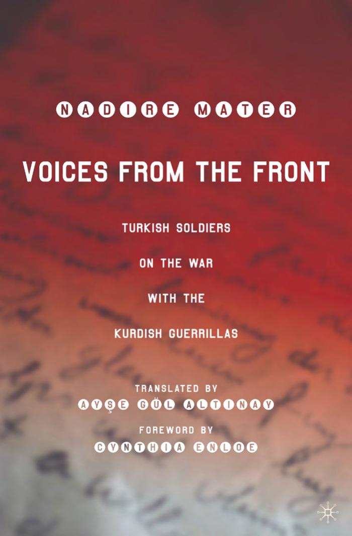 Voices from the Front: Turkish Soldiers on the War with the Kurdish Guerrillas by Nadire Mater Ayse GÃ¼l Altinay Cynthia Enloe