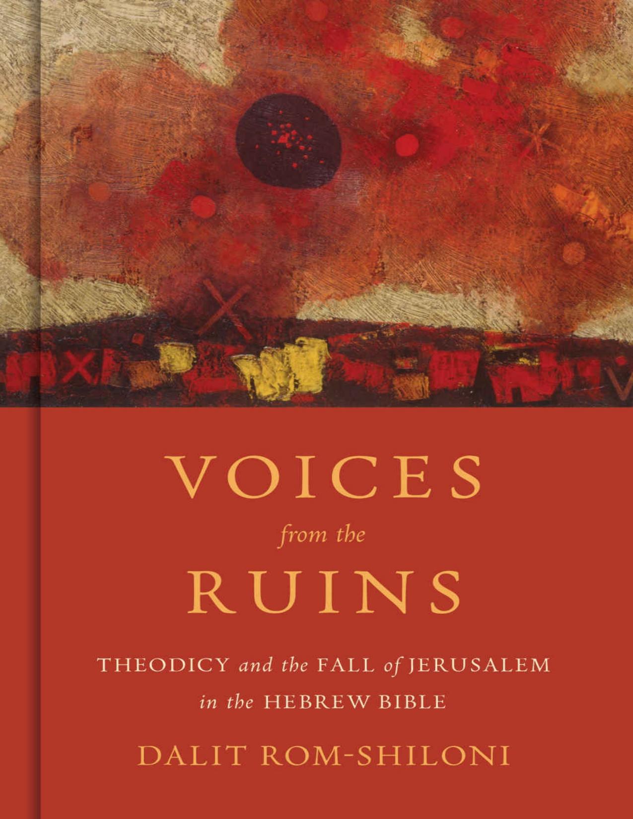 Voices from the Ruins: Theodicy and the Fall of Jerusalem in the Hebrew Bible by Dalit Rom-Shiloni