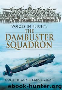 Voices in Flight: The Dambuster Squadron by Colin Higgs & Bruce Vigar