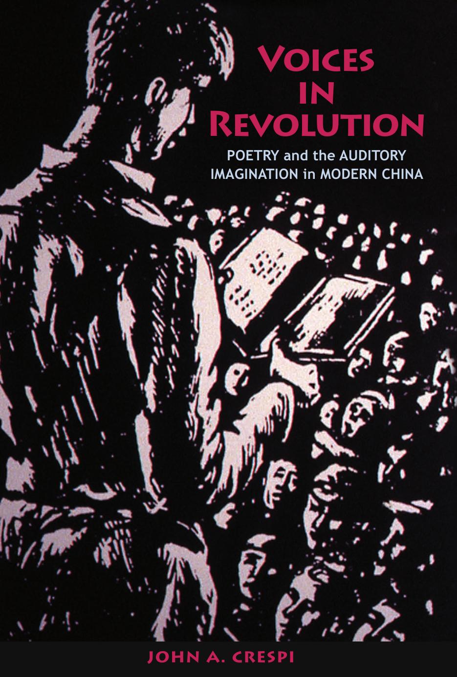 Voices in Revolution: Poetry and the Auditory Imagination in Modern China by John A. Crespi