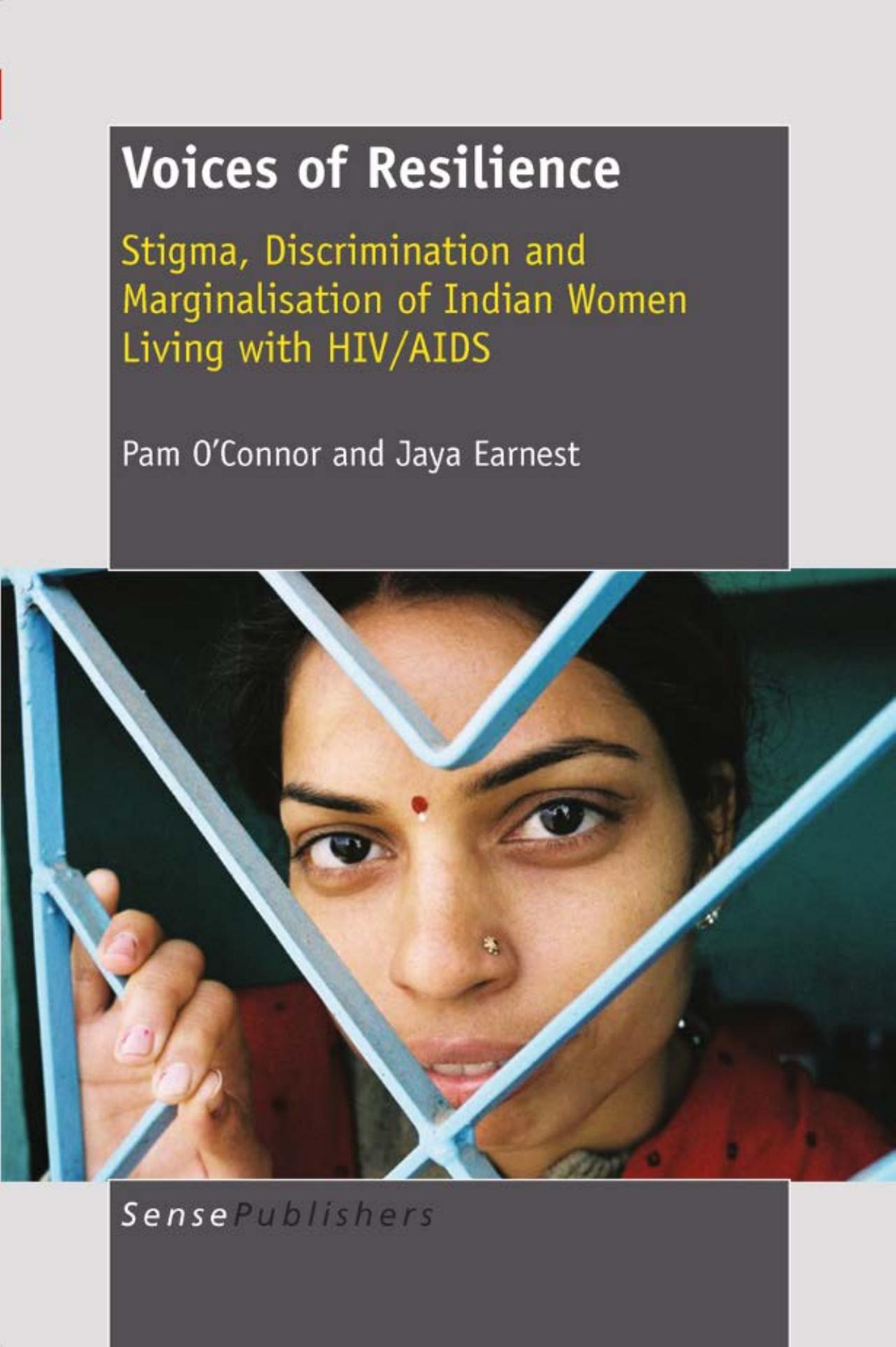 Voices of Resilience: Stigma, Discrimination and Marginalisation of Indian Women Living with HIV/AIDS by Pam O'Connor Jaya Earnest