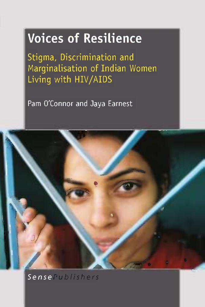 Voices of Resilience: Stigma, Discrimination and Marginalisation of Indian Women living with HIV/AIDS by Pam O’Connor Jaya Earnest (auth.) Pam O’Connor Jaya Earnest (eds.)