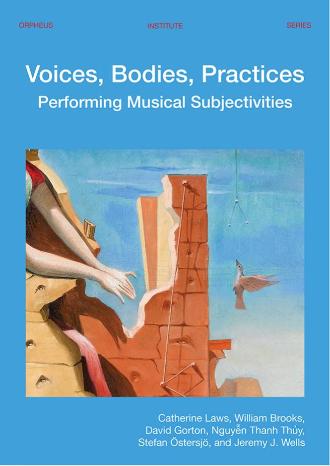 Voices, Bodies, Practices: Performing Musical Subjectivities by Catherine Laws William Brooks David Gorton Thanh Thuy Nguyen Stefan Östersjö