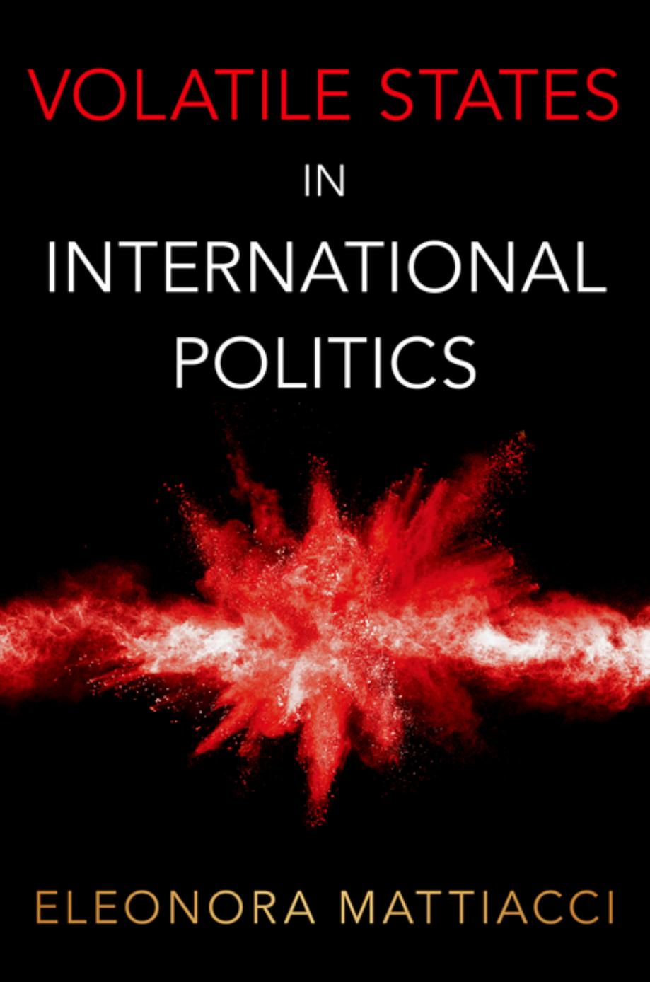 Volatile States in International Politics by Eleonora Mattiacci