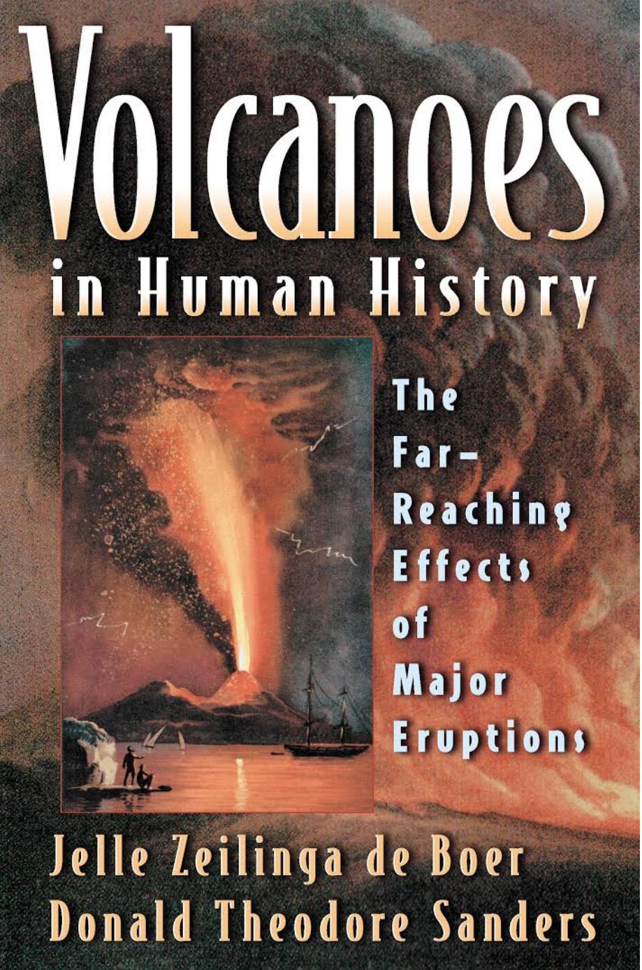 Volcanoes in Human History: The Far-Reaching Effects of Major Eruptions by Jelle Zeilinga de Boer; Robert D. Ballard; Donald Theodore Sanders