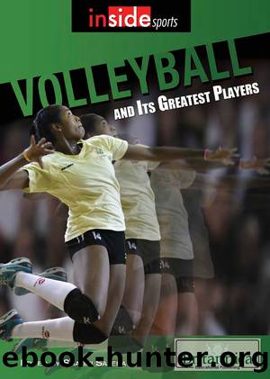 Volleyball and Its Greatest Players by Britannica Educational Publishing