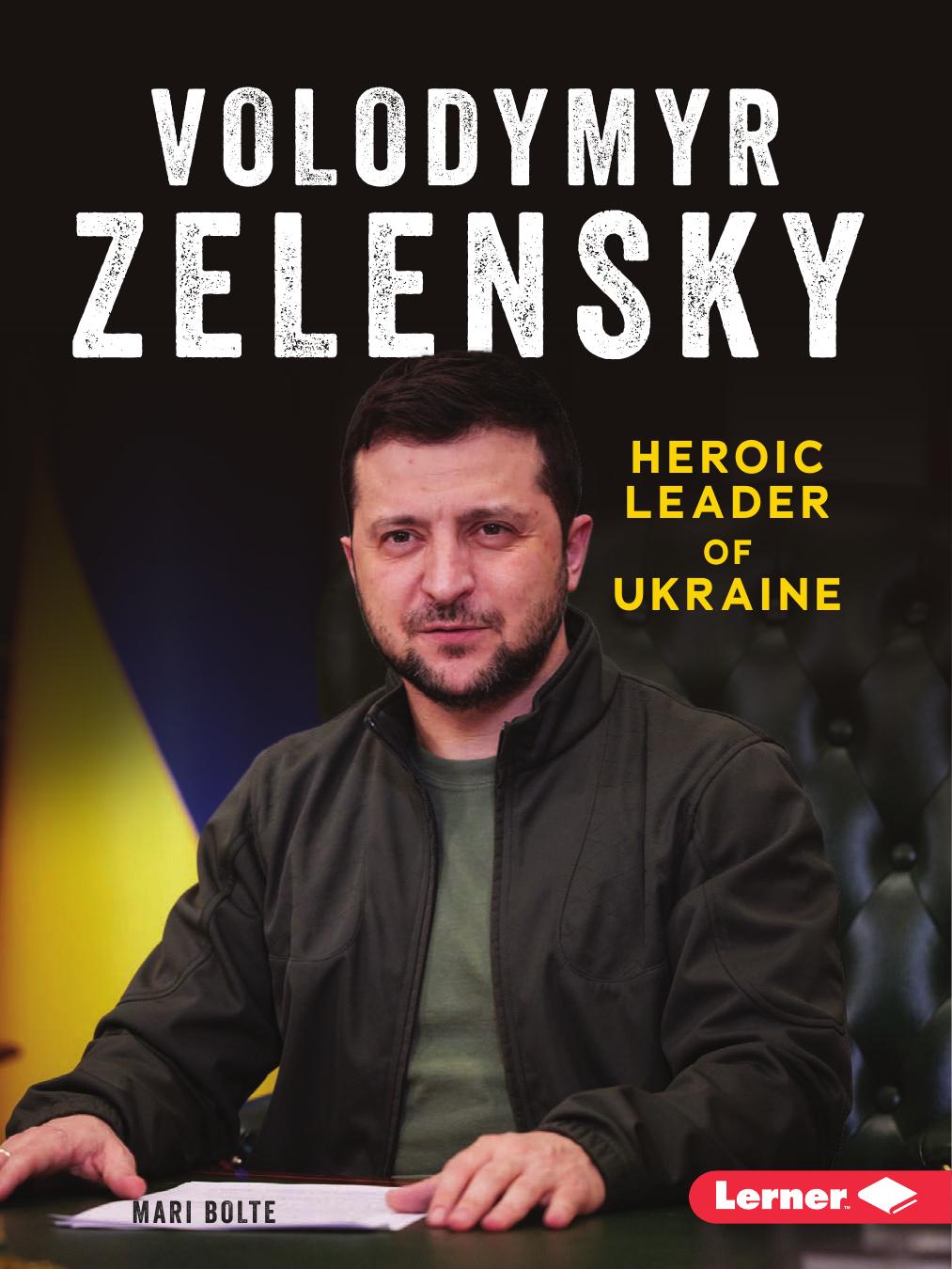 Volodymyr Zelensky: Heroic Leader of Ukraine by Mari Bolte