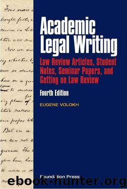 Volokh's Academic Legal Writing: Law Review Articles, Student Notes, Seminar Papers, and Getting on Law Review, 4th by Volokh Eugene