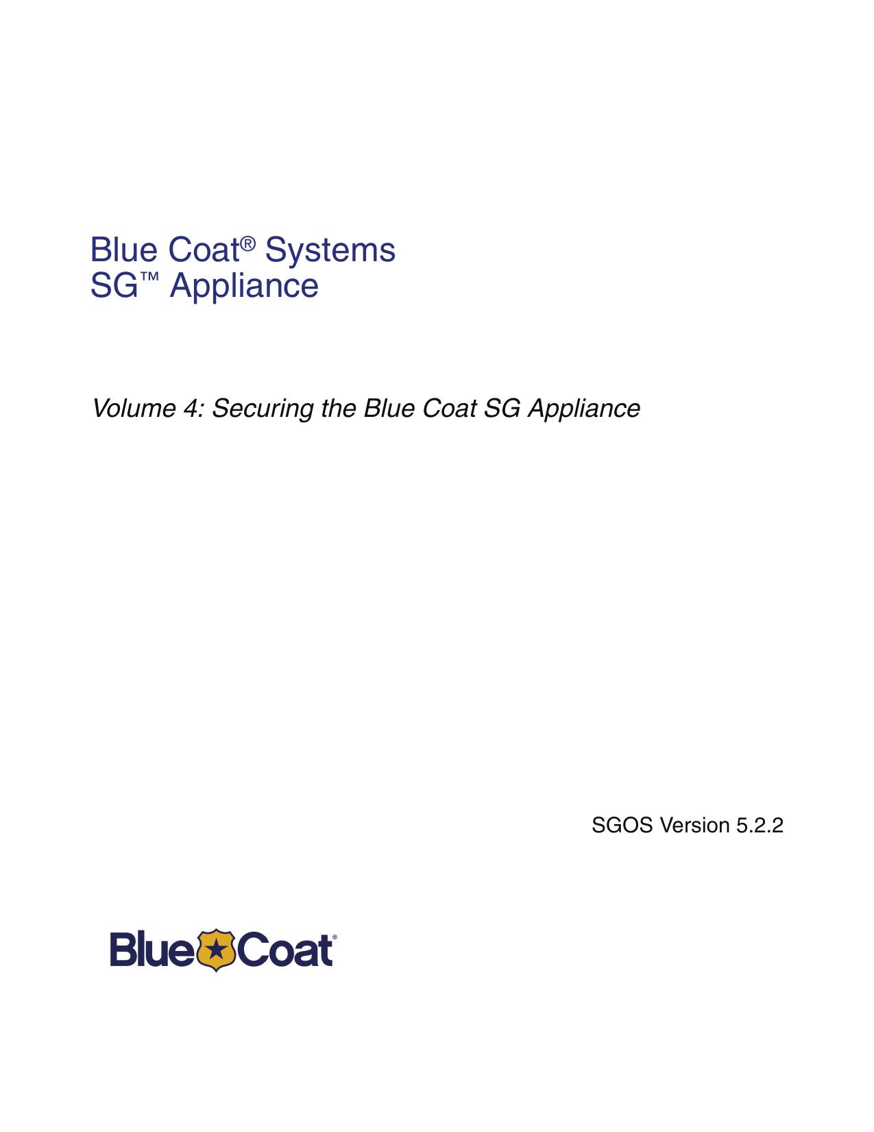 Volume 4: Securing the Blue Coat SG Appliance, Version 5.2.2 by Technical Publications Department