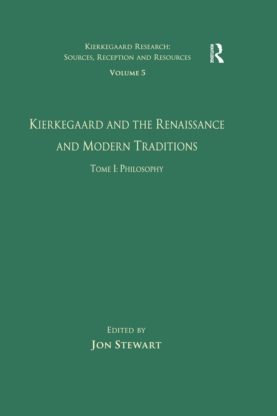 Volume 5, Tome I: Kierkegaard and the Renaissance and Modern Traditions - Philosophy by Jon Stewart